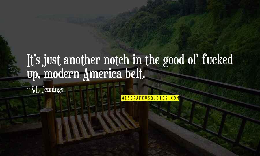 Ol The Best Quotes By S.L. Jennings: It's just another notch in the good ol'