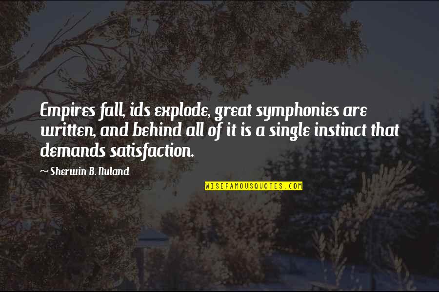 Ola Cab Quotes By Sherwin B. Nuland: Empires fall, ids explode, great symphonies are written,