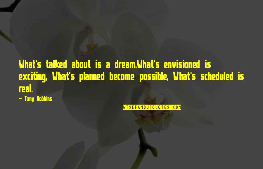 Ola Cab Quotes By Tony Robbins: What's talked about is a dream,What's envisioned is