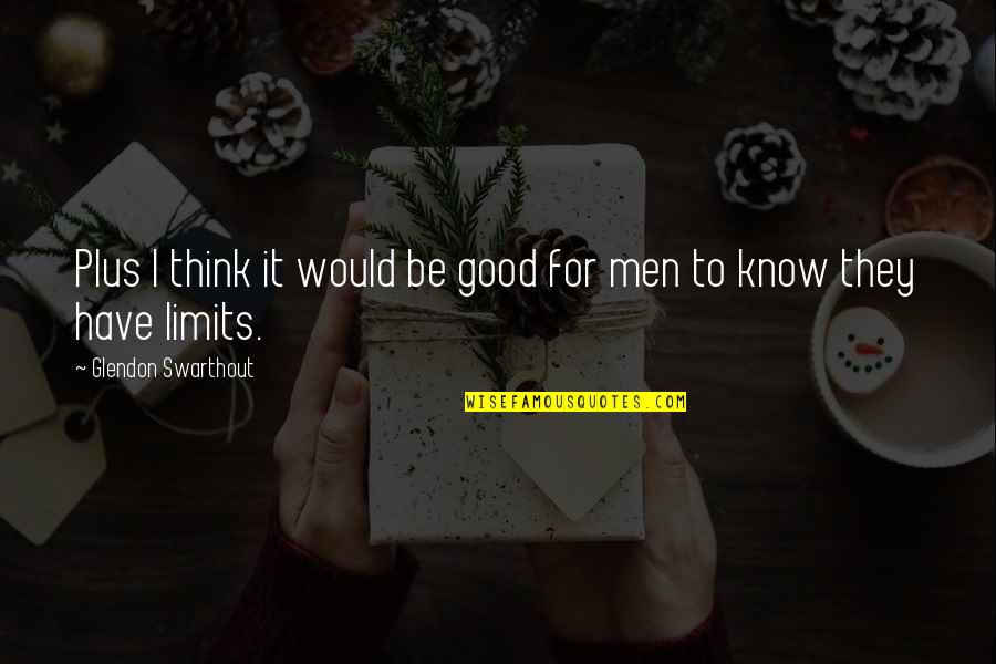 Ola Hudson Quotes By Glendon Swarthout: Plus I think it would be good for Ola Hudson Quotes By Glendon Swarthout: Plus I think it would be good for