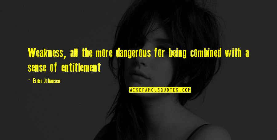 Olacak O Quotes By Erika Johansen: Weakness, all the more dangerous for being combined