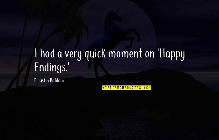 Olacak O Quotes By Justin Baldoni: I had a very quick moment on 'Happy Olacak O Quotes By Justin Baldoni: I had a very quick moment on 'Happy