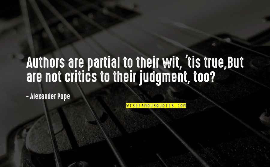 Oladapo Quotes By Alexander Pope: Authors are partial to their wit, 'tis true,But Oladapo Quotes By Alexander Pope: Authors are partial to their wit, 'tis true,But