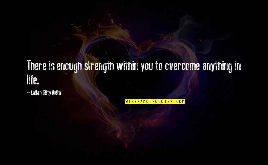 Oladapo Quotes By Lailah Gifty Akita: There is enough strength within you to overcome Oladapo Quotes By Lailah Gifty Akita: There is enough strength within you to overcome