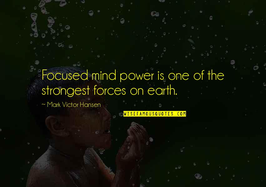 Oladayo Elugbaju Quotes By Mark Victor Hansen: Focused mind power is one of the strongest Oladayo Elugbaju Quotes By Mark Victor Hansen: Focused mind power is one of the strongest
