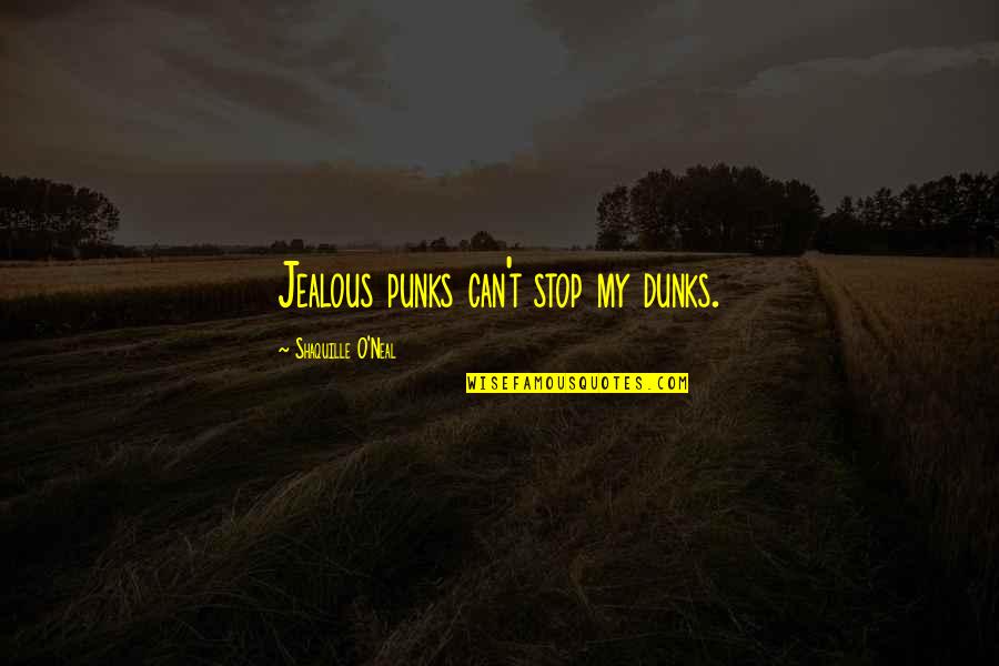 Oladeinde Modupe Quotes By Shaquille O'Neal: Jealous punks can't stop my dunks. Oladeinde Modupe Quotes By Shaquille O'Neal: Jealous punks can't stop my dunks.