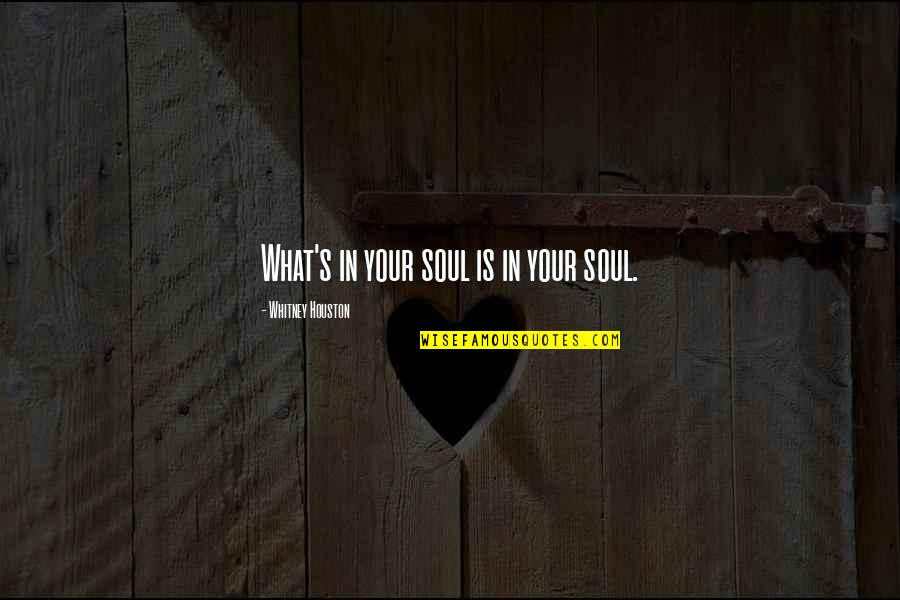 Oladeji Bolaji Quotes By Whitney Houston: What's in your soul is in your soul.