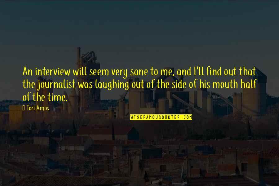 Oladele Genesis Quotes By Tori Amos: An interview will seem very sane to me,