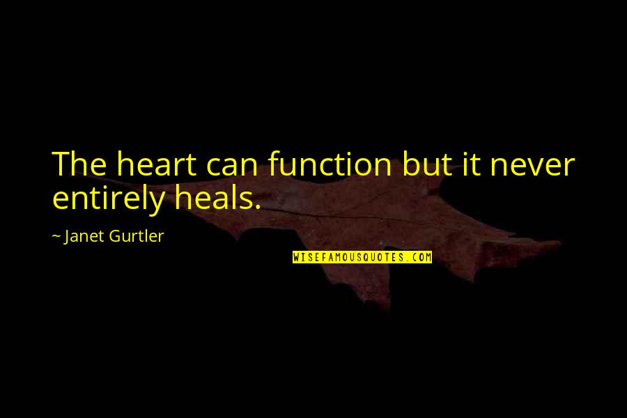 Oladimeji Olaluwoye Quotes By Janet Gurtler: The heart can function but it never entirely Oladimeji Olaluwoye Quotes By Janet Gurtler: The heart can function but it never entirely