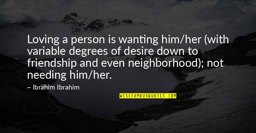 Oladipo Diya Quotes By Ibrahim Ibrahim: Loving a person is wanting him/her (with variable Oladipo Diya Quotes By Ibrahim Ibrahim: Loving a person is wanting him/her (with variable