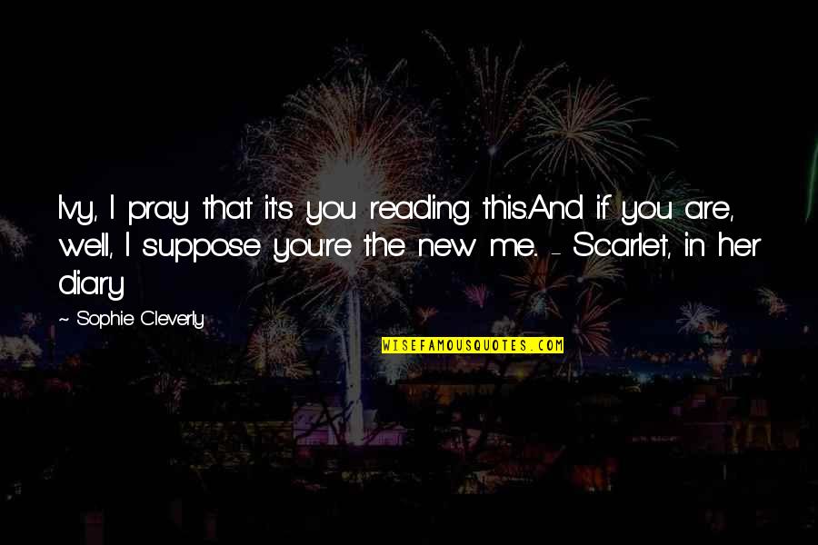 Oladipupo Makinde Quotes By Sophie Cleverly: Ivy, I pray that it's you reading this.And Oladipupo Makinde Quotes By Sophie Cleverly: Ivy, I pray that it's you reading this.And