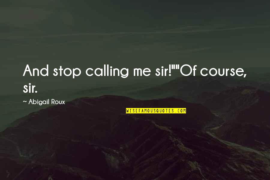 Oladiran Olusegun Quotes By Abigail Roux: And stop calling me sir!""Of course, sir. Oladiran Olusegun Quotes By Abigail Roux: And stop calling me sir!""Of course, sir.