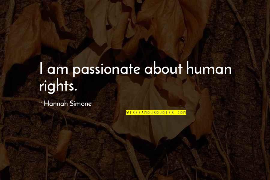 Oladokun Ojeyinka Quotes By Hannah Simone: I am passionate about human rights.