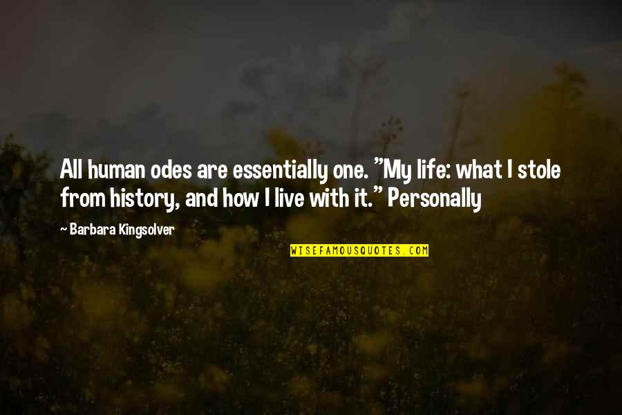 Oladosu Yinka Quotes By Barbara Kingsolver: All human odes are essentially one. "My life: Oladosu Yinka Quotes By Barbara Kingsolver: All human odes are essentially one. "My life: