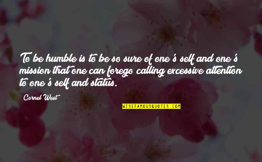 Olaer Gensan Quotes By Cornel West: To be humble is to be so sure