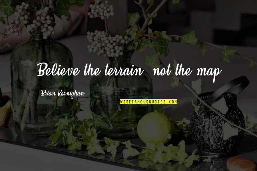 Olaf Hajek Quotes By Brian Kernighan: Believe the terrain, not the map