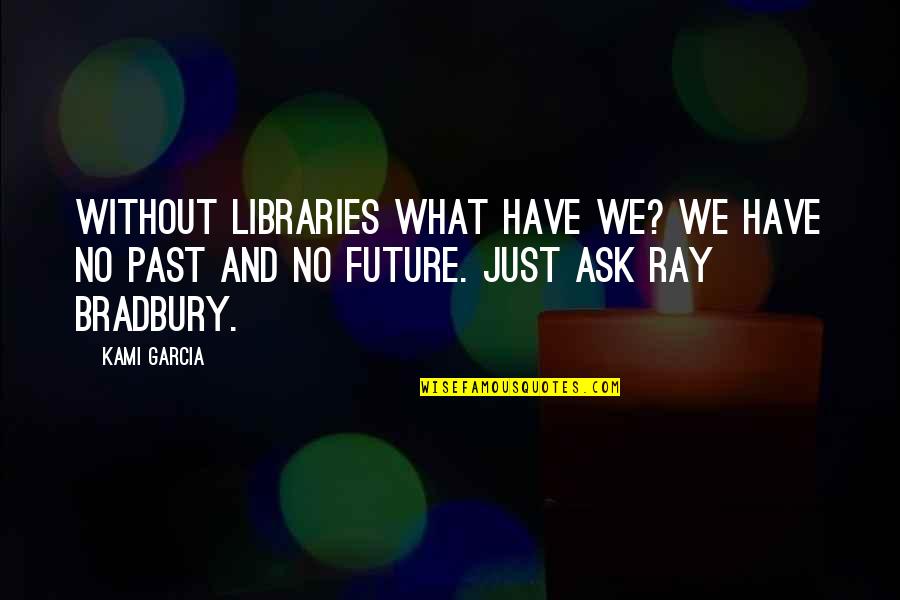 Olaf Hajek Quotes By Kami Garcia: Without libraries what have we? We have no