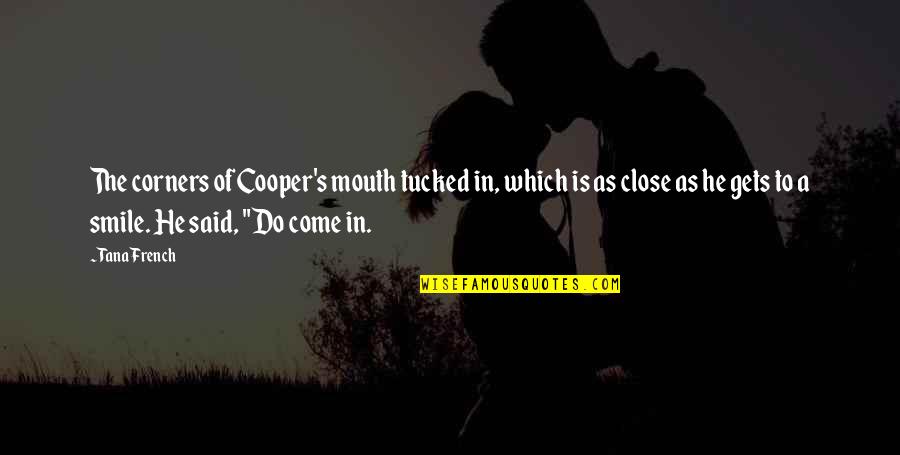 Olaf Hajek Quotes By Tana French: The corners of Cooper's mouth tucked in, which