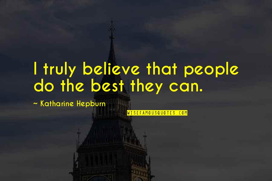 Olaf Snowman Frozen Quotes By Katharine Hepburn: I truly believe that people do the best Olaf Snowman Frozen Quotes By Katharine Hepburn: I truly believe that people do the best