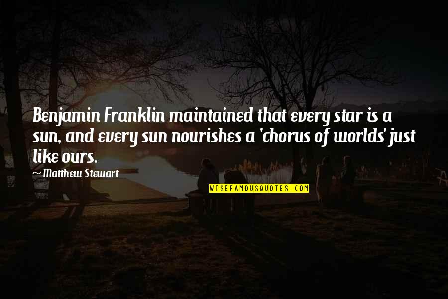 Olafs Famous Quotes By Matthew Stewart: Benjamin Franklin maintained that every star is a Olafs Famous Quotes By Matthew Stewart: Benjamin Franklin maintained that every star is a