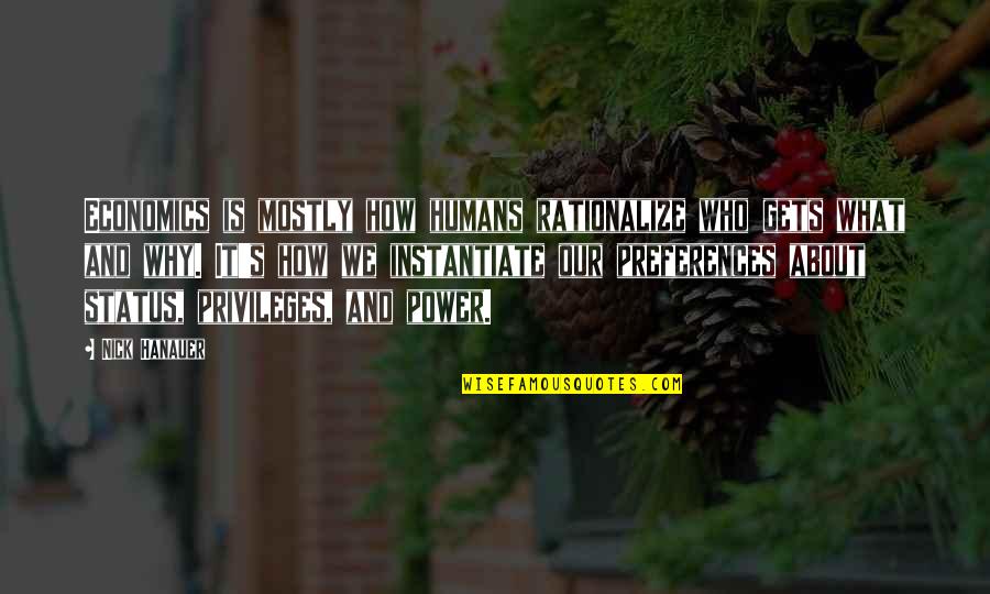Olafs Famous Quotes By Nick Hanauer: Economics is mostly how humans rationalize who gets Olafs Famous Quotes By Nick Hanauer: Economics is mostly how humans rationalize who gets