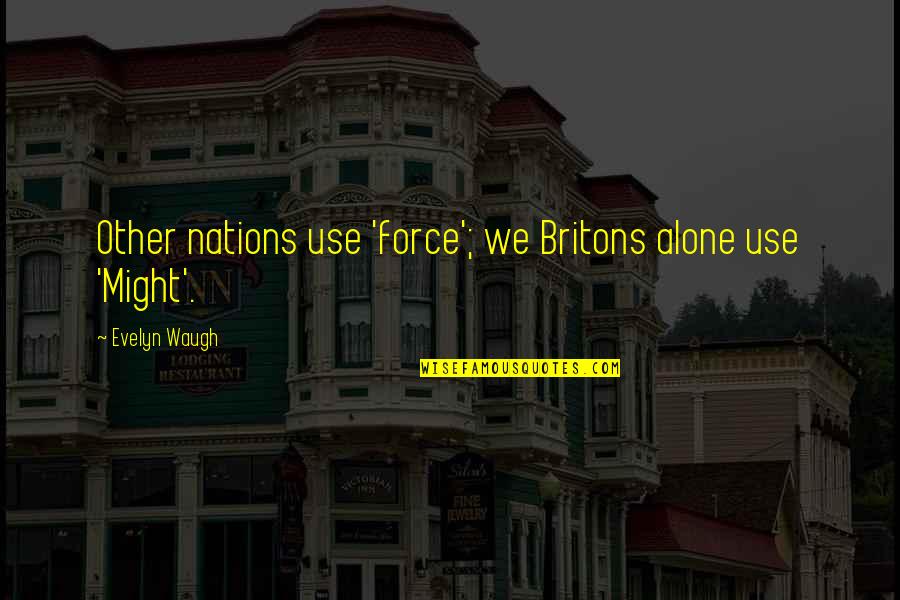 Olafs Osrs Quotes By Evelyn Waugh: Other nations use 'force'; we Britons alone use