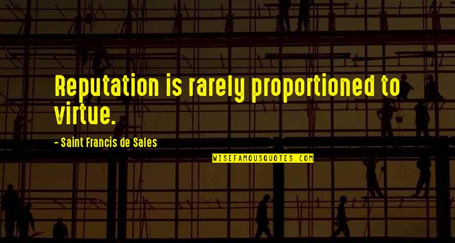 Olafson Real Estate Quotes By Saint Francis De Sales: Reputation is rarely proportioned to virtue.