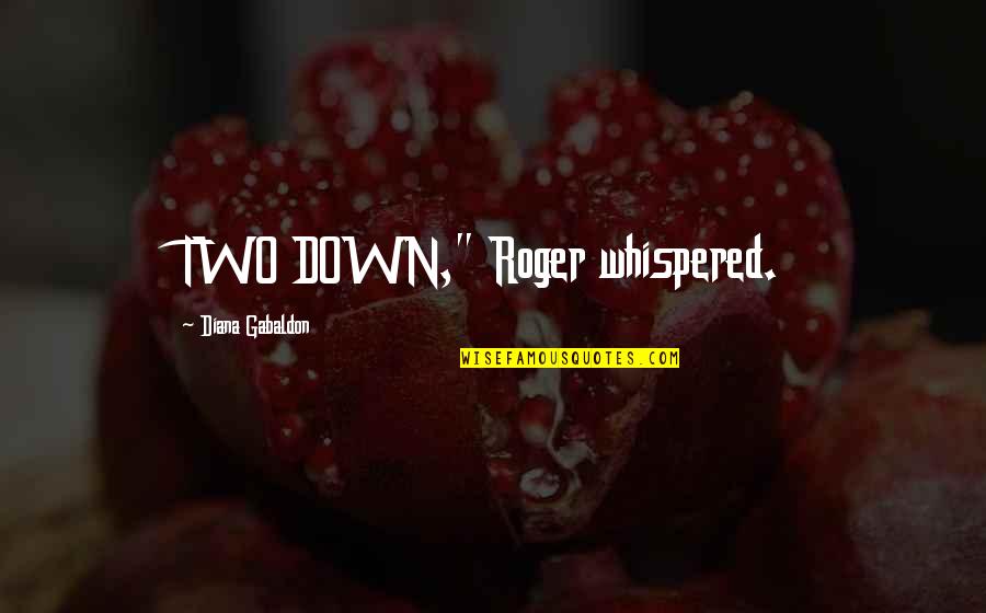Olafur Darri Quotes By Diana Gabaldon: TWO DOWN," Roger whispered. Olafur Darri Quotes By Diana Gabaldon: TWO DOWN," Roger whispered.