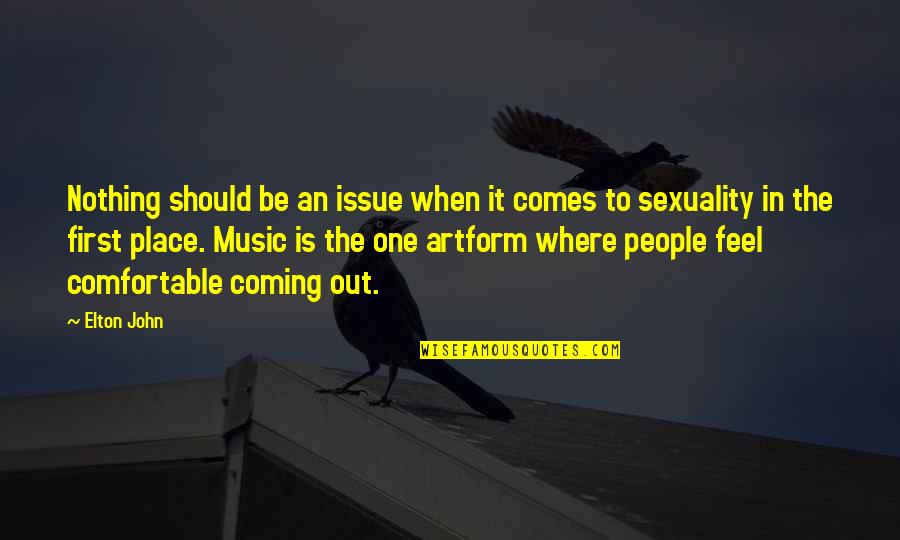 Olafur Darri Quotes By Elton John: Nothing should be an issue when it comes Olafur Darri Quotes By Elton John: Nothing should be an issue when it comes
