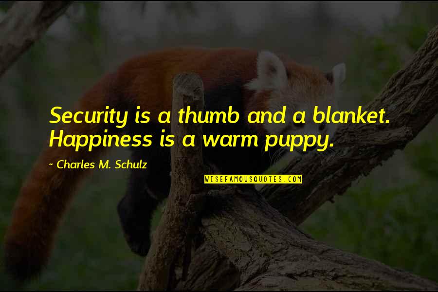 Olaizolav Quotes By Charles M. Schulz: Security is a thumb and a blanket. Happiness