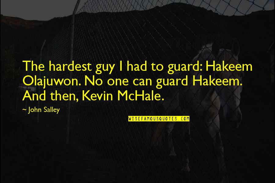 Olajuwon Hakeem Quotes By John Salley: The hardest guy I had to guard: Hakeem