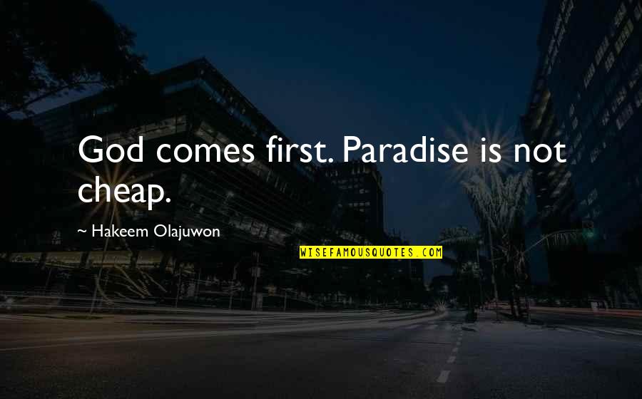 Olajuwon Quotes By Hakeem Olajuwon: God comes first. Paradise is not cheap.