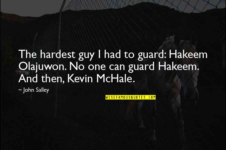 Olajuwon Quotes By John Salley: The hardest guy I had to guard: Hakeem