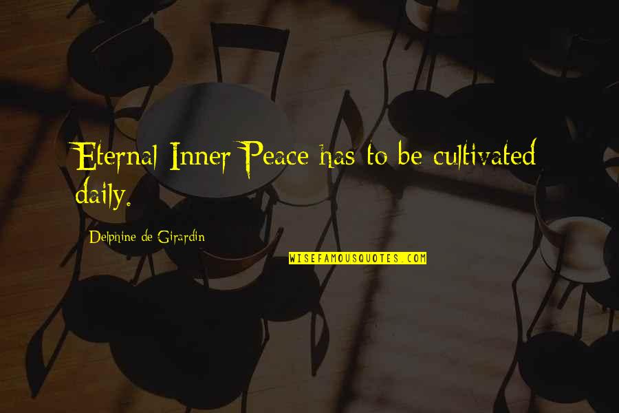 Olalla Quotes By Delphine De Girardin: Eternal Inner Peace has to be cultivated daily. Olalla Quotes By Delphine De Girardin: Eternal Inner Peace has to be cultivated daily.