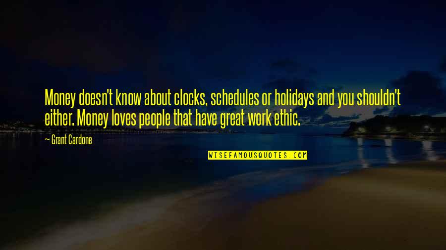 Olamina Quotes By Grant Cardone: Money doesn't know about clocks, schedules or holidays