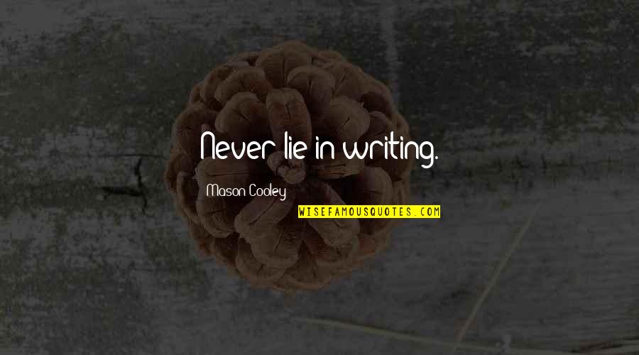 Olamina Quotes By Mason Cooley: Never lie in writing.