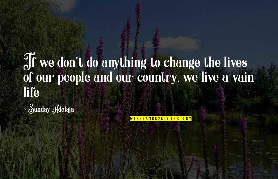 Olamina Quotes By Sunday Adelaja: If we don't do anything to change the