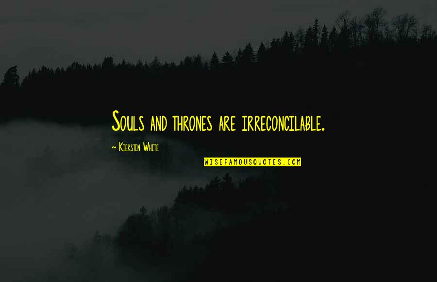 Olamina41 Quotes By Kiersten White: Souls and thrones are irreconcilable.
