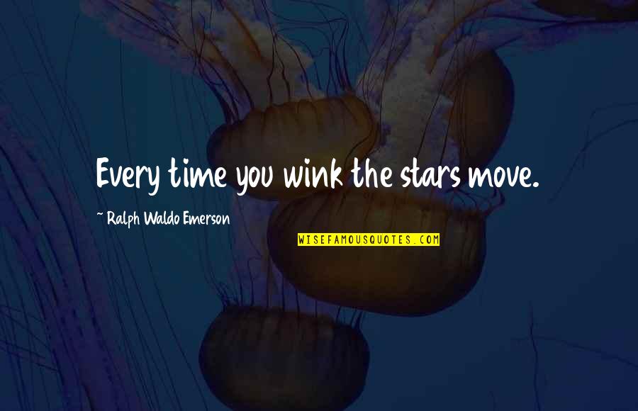 Olan Quotes By Ralph Waldo Emerson: Every time you wink the stars move.