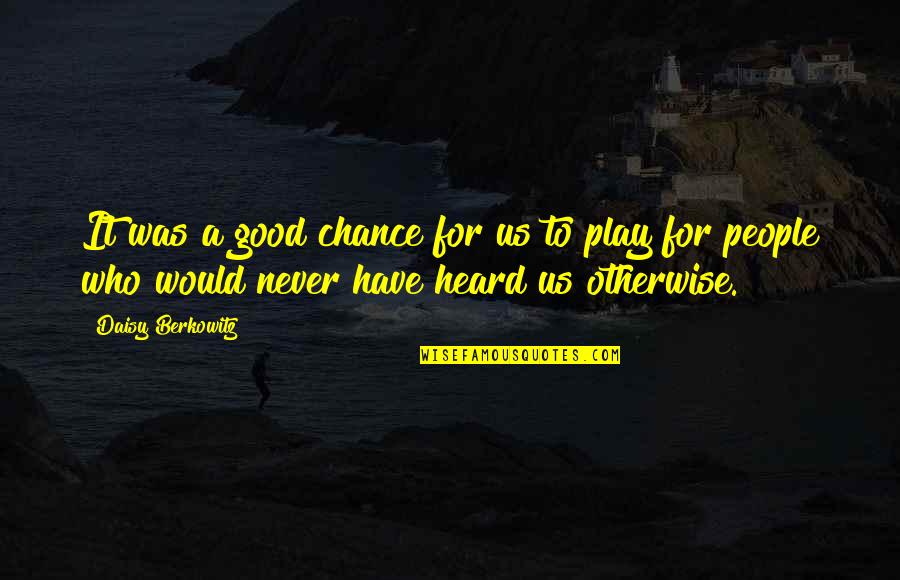 Olana Ai Quotes By Daisy Berkowitz: It was a good chance for us to Olana Ai Quotes By Daisy Berkowitz: It was a good chance for us to