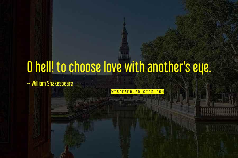 Olander Park Quotes By William Shakespeare: O hell! to choose love with another's eye.