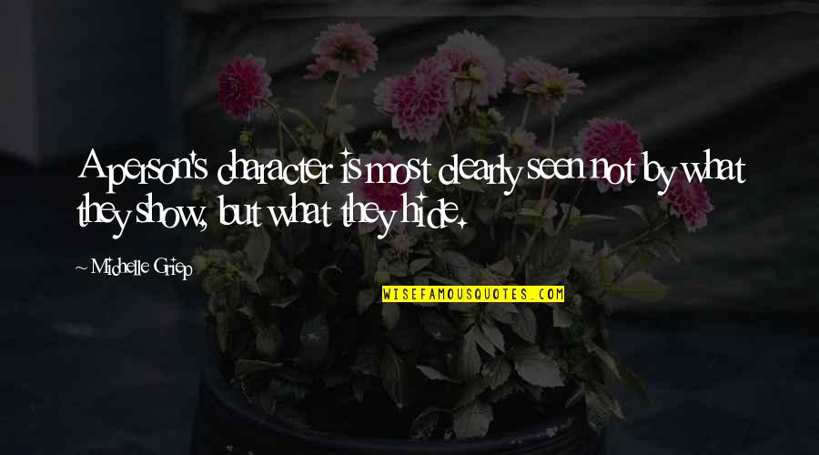 Olanders East Quotes By Michelle Griep: A person's character is most clearly seen not Olanders East Quotes By Michelle Griep: A person's character is most clearly seen not
