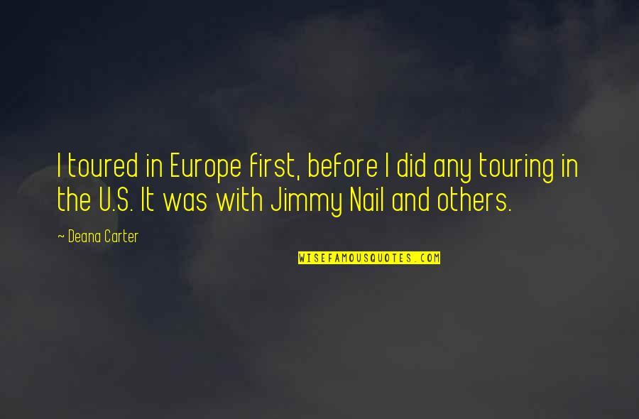 Olanders Trailers Quotes By Deana Carter: I toured in Europe first, before I did Olanders Trailers Quotes By Deana Carter: I toured in Europe first, before I did