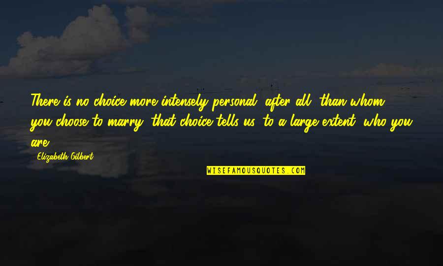 Olanders Window Quotes By Elizabeth Gilbert: There is no choice more intensely personal, after