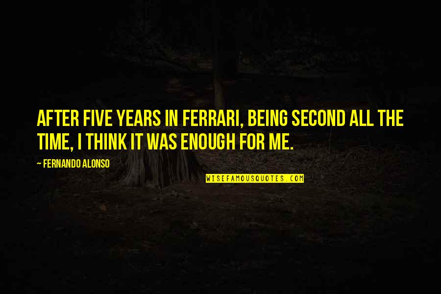 Olandos Quotes By Fernando Alonso: After five years in Ferrari, being second all Olandos Quotes By Fernando Alonso: After five years in Ferrari, being second all