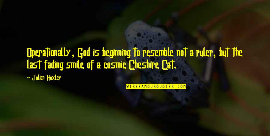 Olandos Quotes By Julian Huxley: Operationally, God is beginning to resemble not a Olandos Quotes By Julian Huxley: Operationally, God is beginning to resemble not a