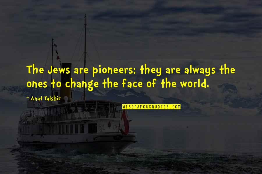 Olandra Quotes By Anat Talshir: The Jews are pioneers; they are always the