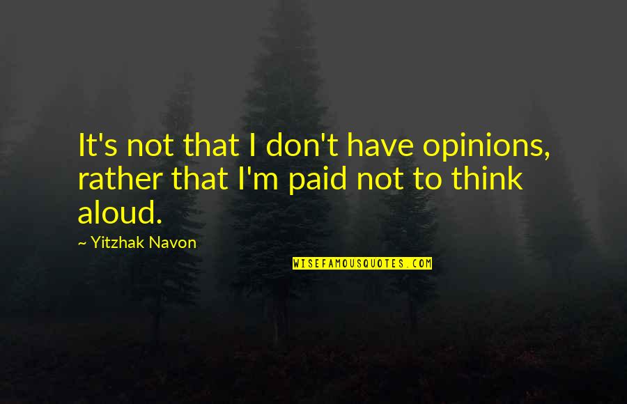 Olaniyan Thurmon Quotes By Yitzhak Navon: It's not that I don't have opinions, rather
