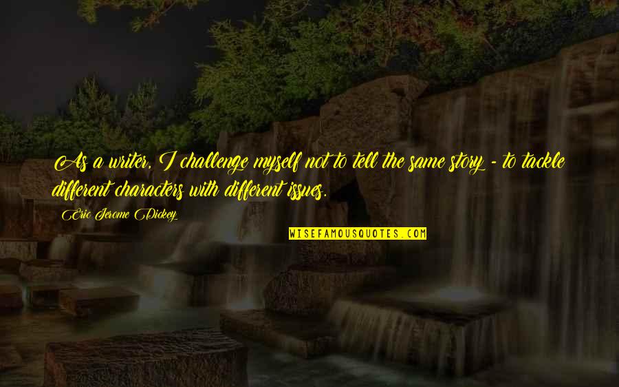 Olaoluwa Olowoyo Quotes By Eric Jerome Dickey: As a writer, I challenge myself not to Olaoluwa Olowoyo Quotes By Eric Jerome Dickey: As a writer, I challenge myself not to