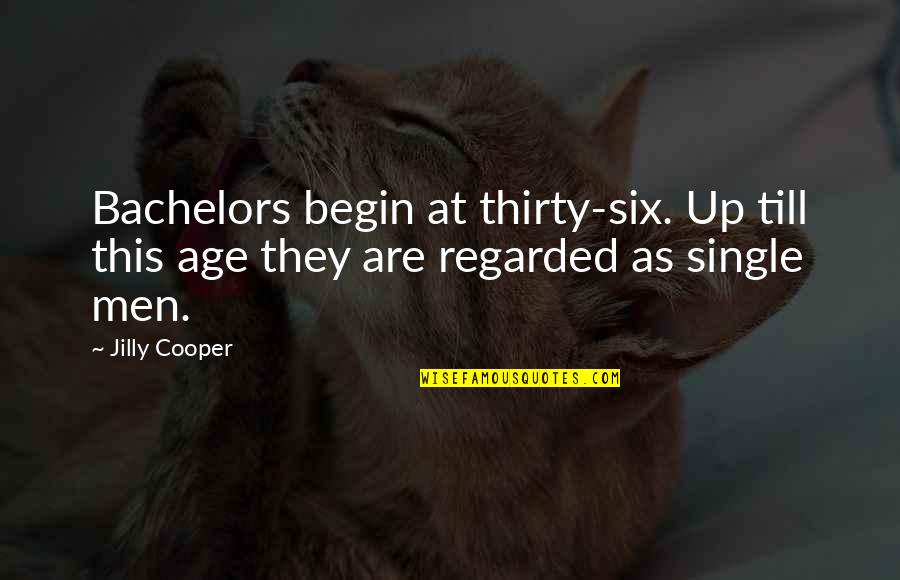 Olaoluwaposi Quotes By Jilly Cooper: Bachelors begin at thirty-six. Up till this age
